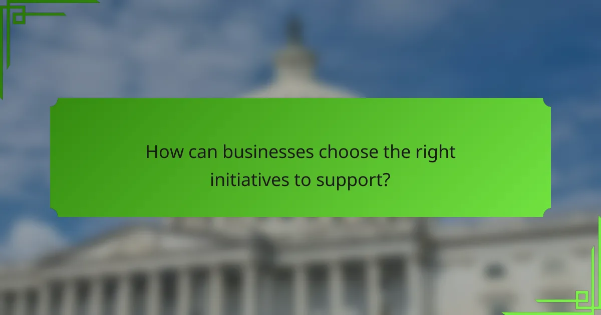 How can businesses choose the right initiatives to support?