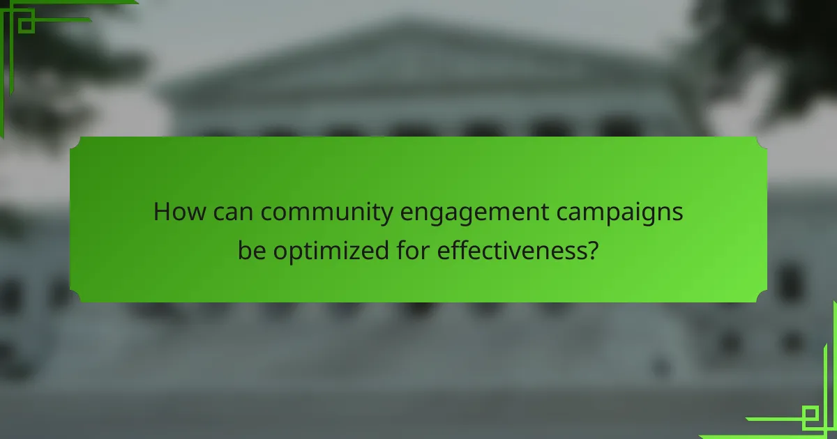 How can community engagement campaigns be optimized for effectiveness?