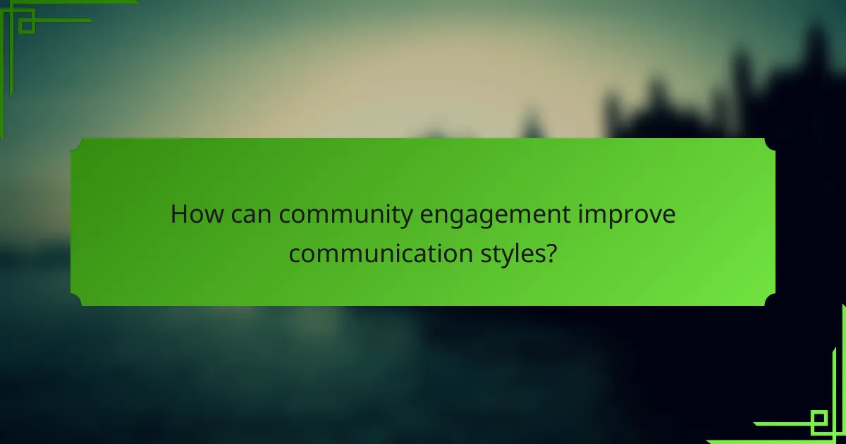 How can community engagement improve communication styles?