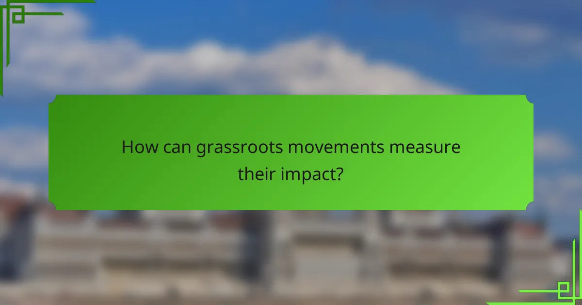 How can grassroots movements measure their impact?
