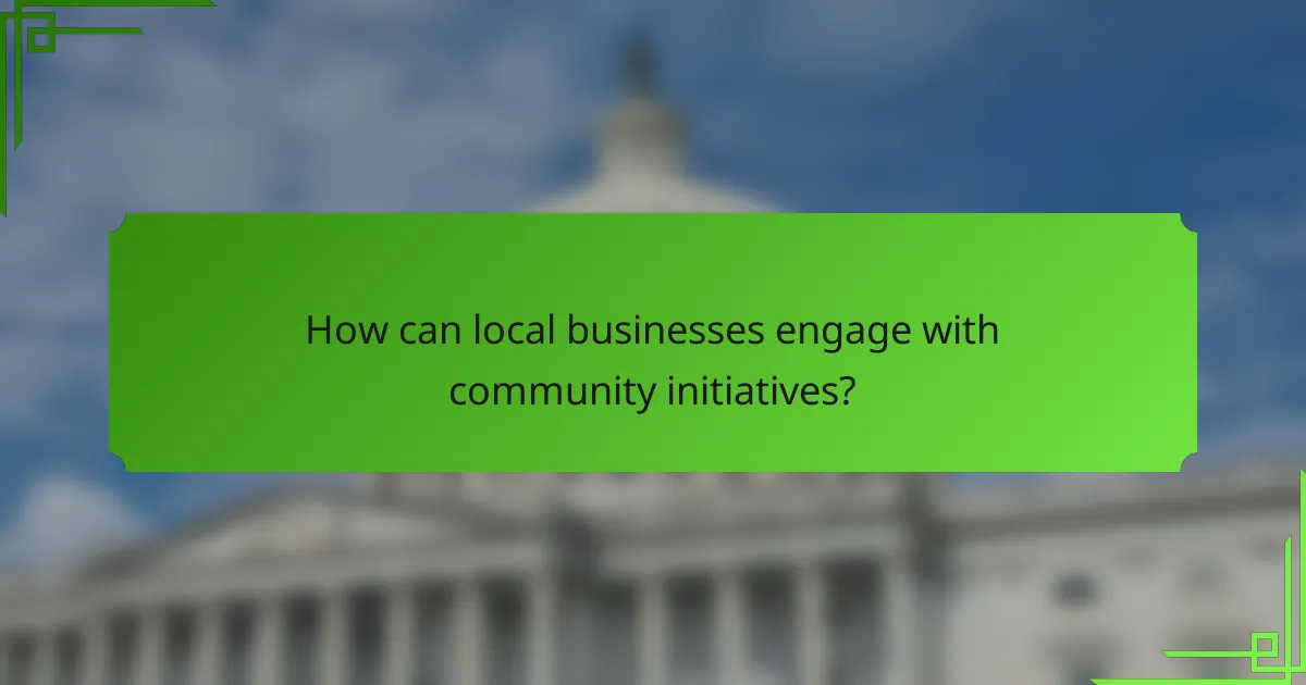 How can local businesses engage with community initiatives?