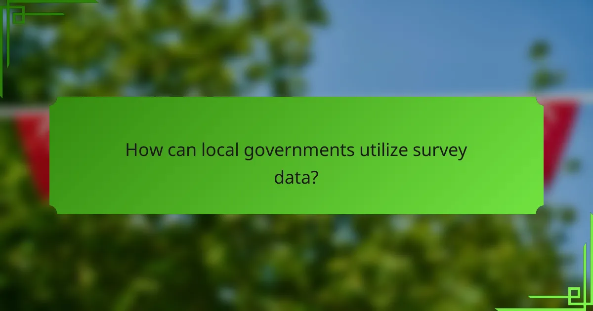 How can local governments utilize survey data?