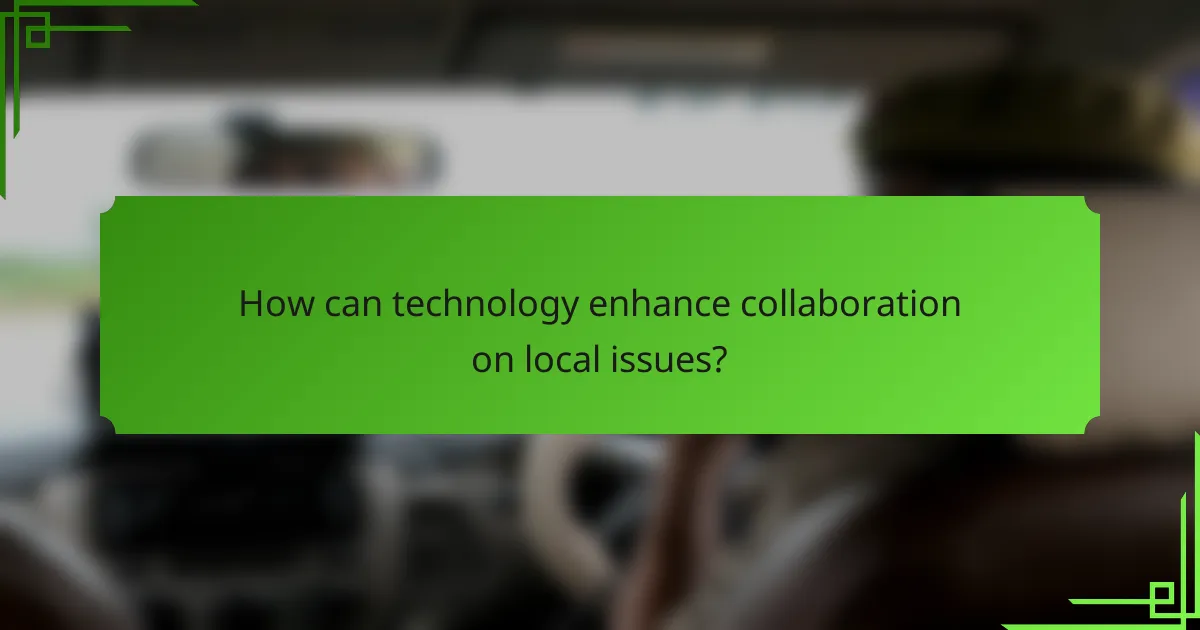 How can technology enhance collaboration on local issues?