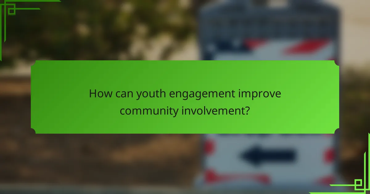 How can youth engagement improve community involvement?