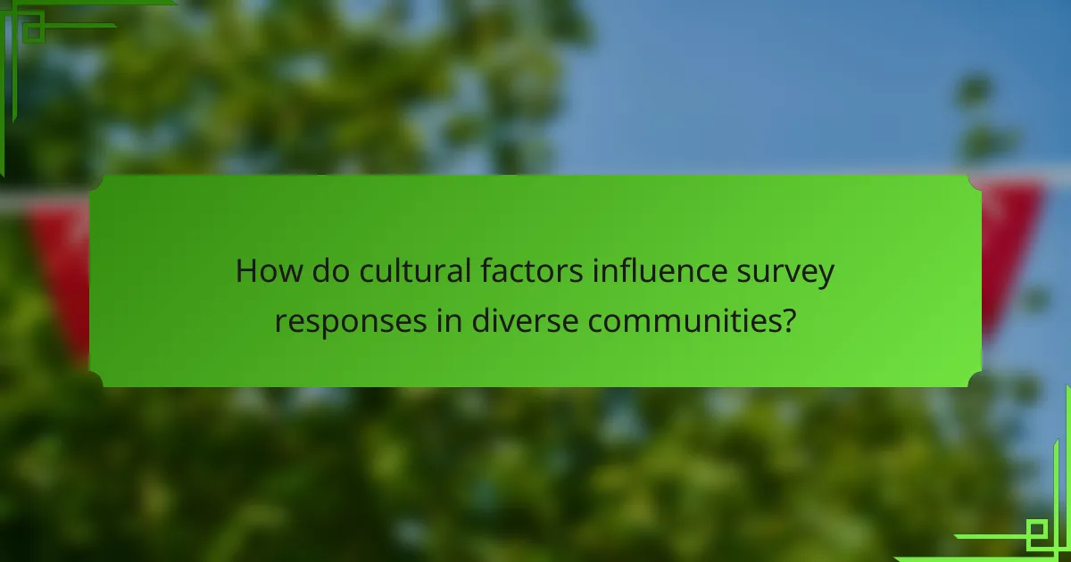 How do cultural factors influence survey responses in diverse communities?