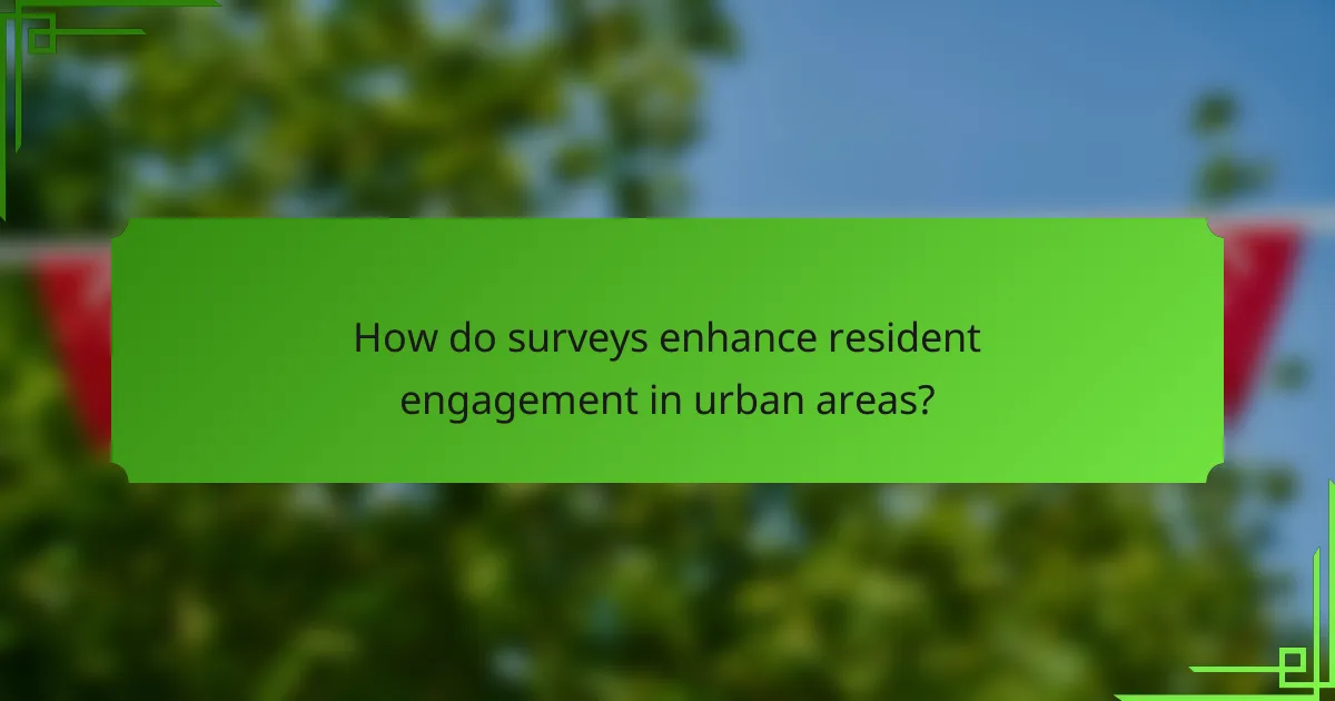 How do surveys enhance resident engagement in urban areas?