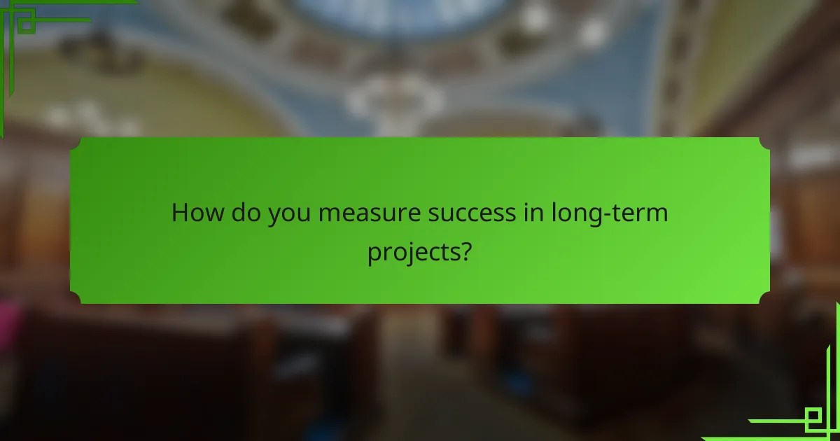 How do you measure success in long-term projects?