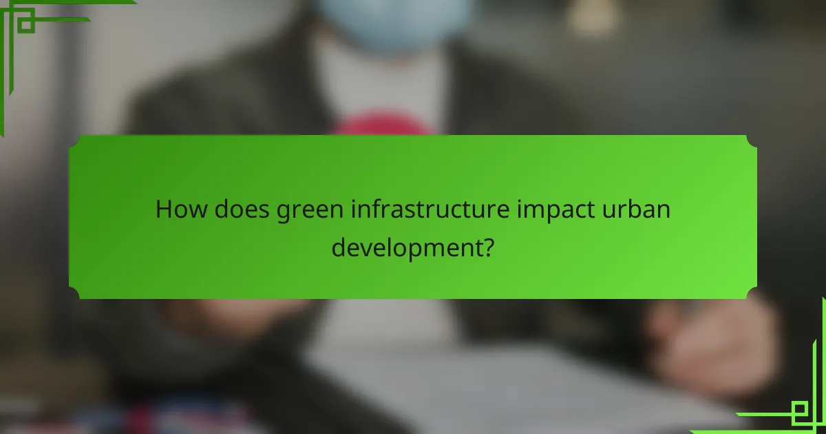 How does green infrastructure impact urban development?