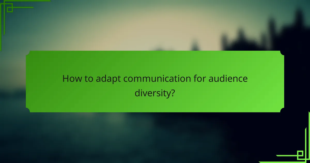 How to adapt communication for audience diversity?