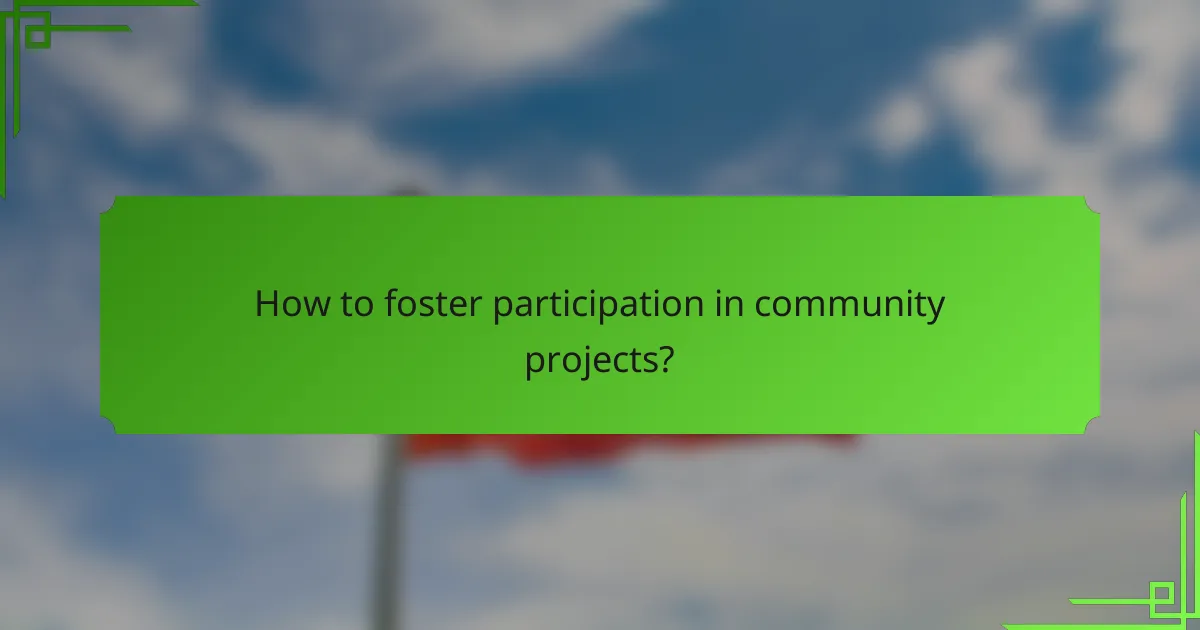 How to foster participation in community projects?
