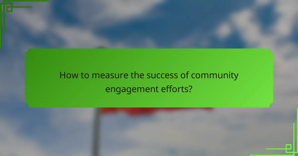 How to measure the success of community engagement efforts?