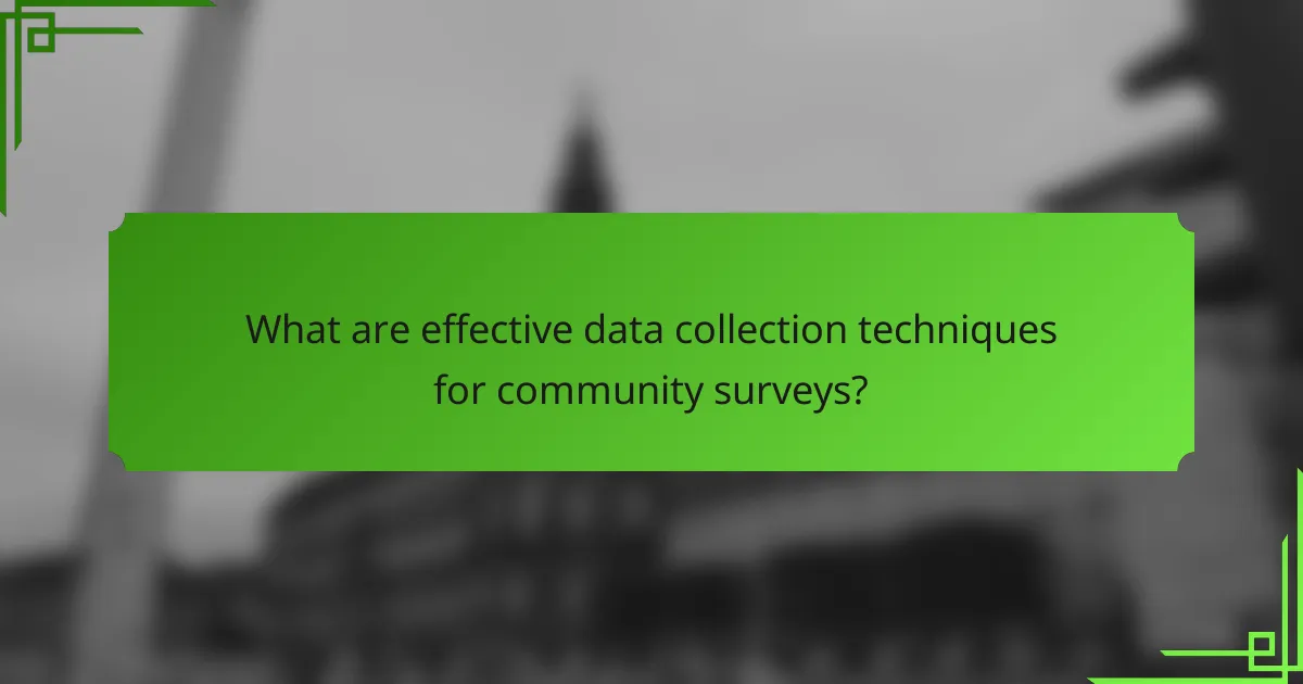 What are effective data collection techniques for community surveys?