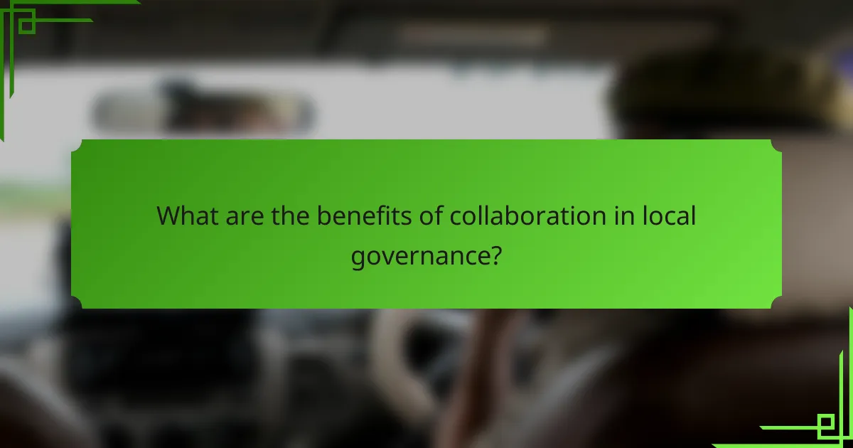 What are the benefits of collaboration in local governance?