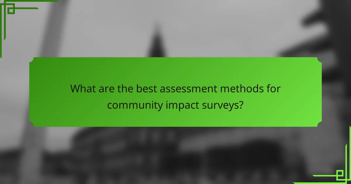 What are the best assessment methods for community impact surveys?