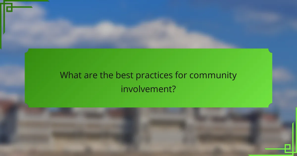 What are the best practices for community involvement?