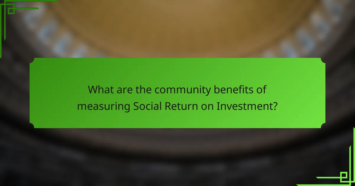 What are the community benefits of measuring Social Return on Investment?