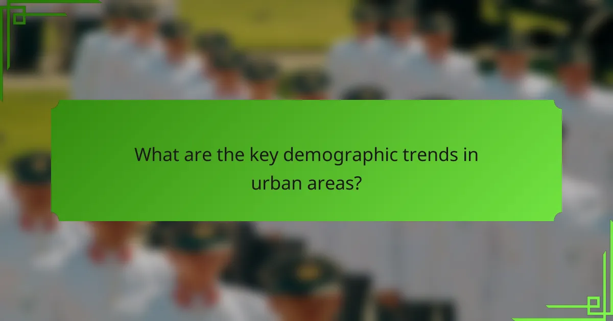 What are the key demographic trends in urban areas?