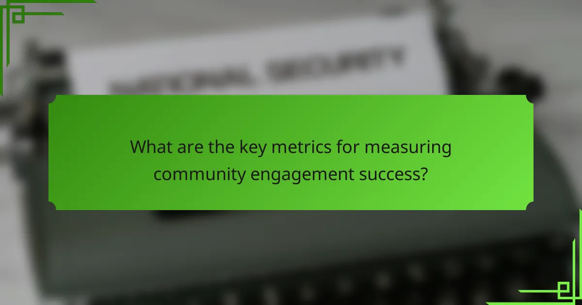 What are the key metrics for measuring community engagement success?