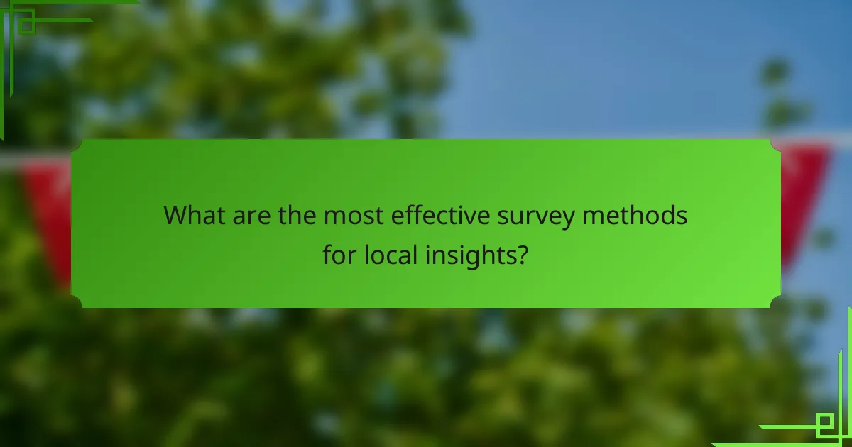 What are the most effective survey methods for local insights?