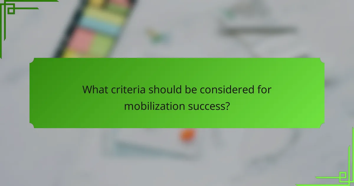 What criteria should be considered for mobilization success?