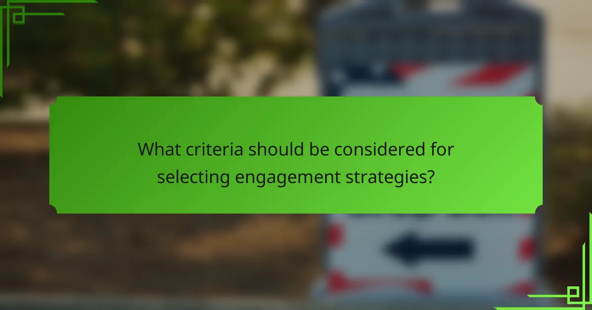 What criteria should be considered for selecting engagement strategies?