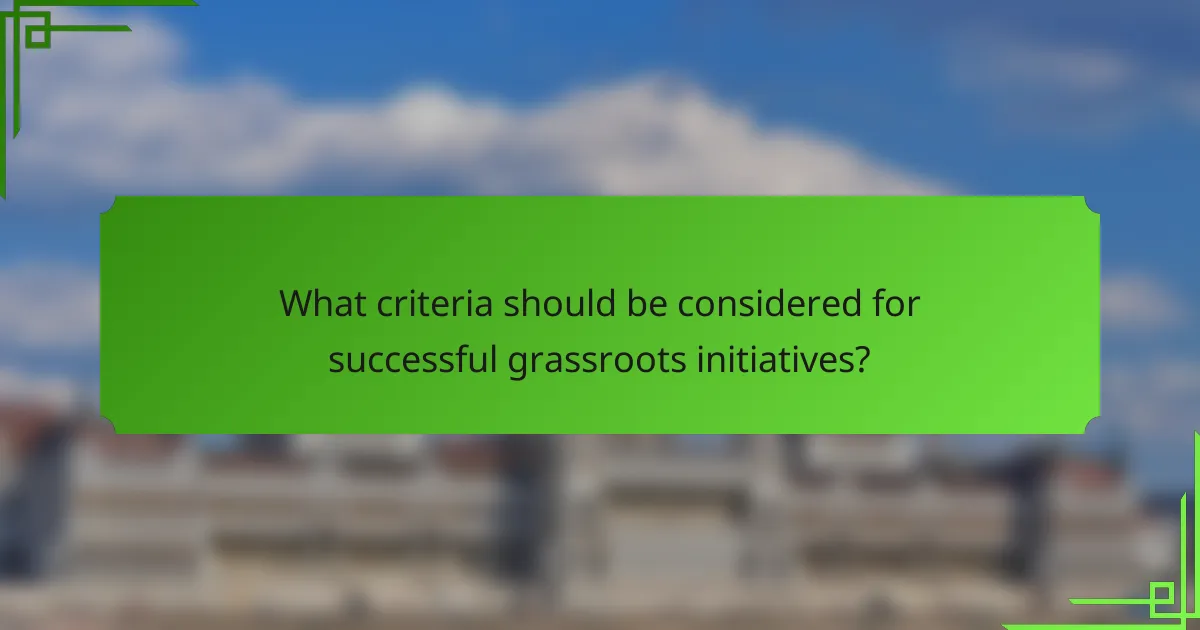What criteria should be considered for successful grassroots initiatives?