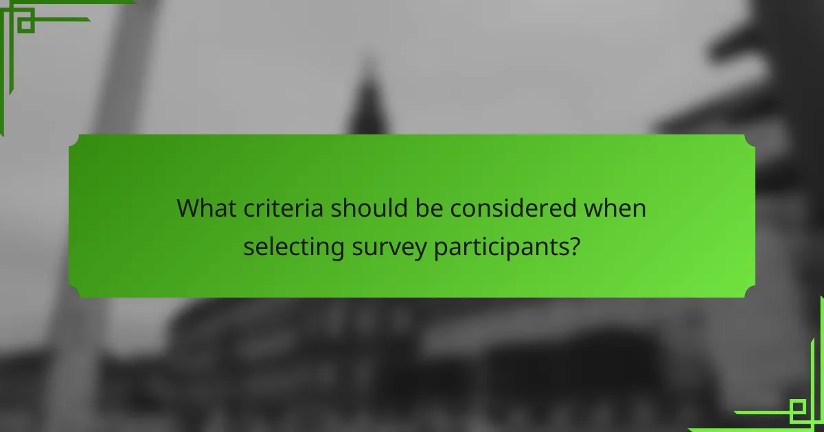 What criteria should be considered when selecting survey participants?