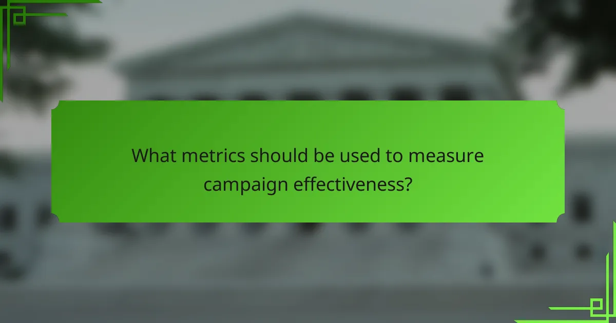 What metrics should be used to measure campaign effectiveness?