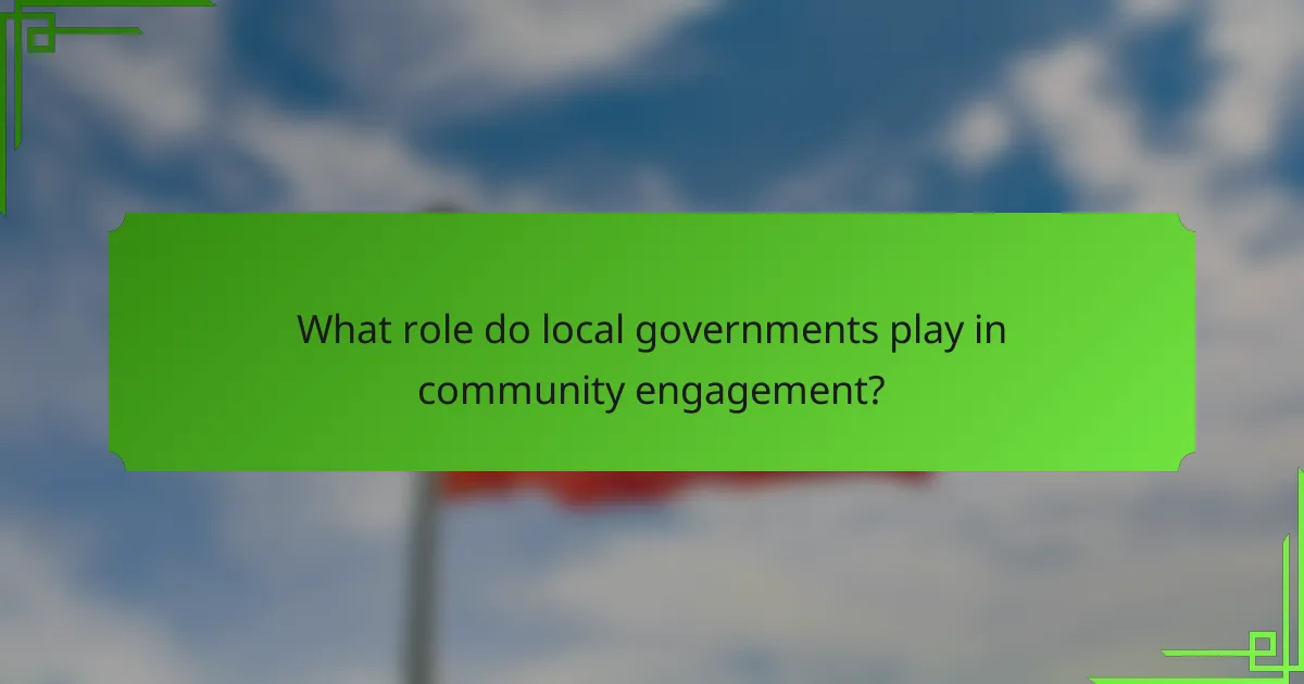 What role do local governments play in community engagement?