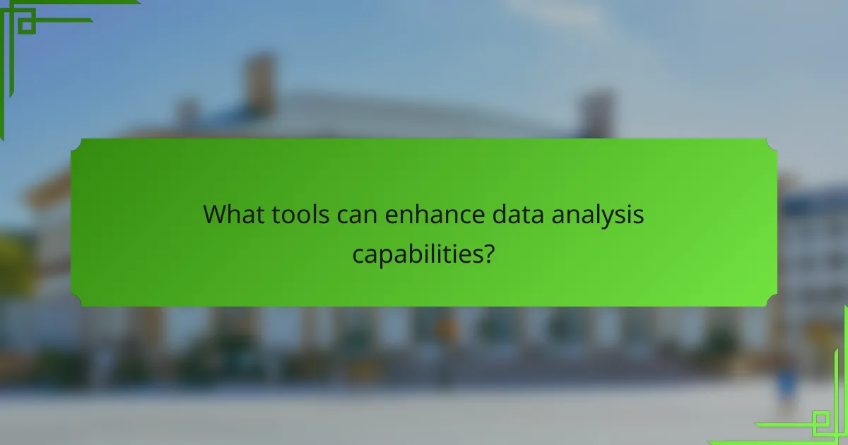 What tools can enhance data analysis capabilities?