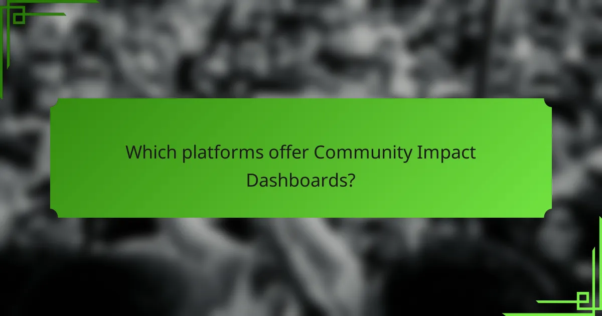 Which platforms offer Community Impact Dashboards?